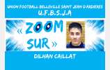  ZOOM SUR  05 : Dilhan CAILLAT